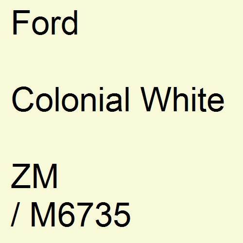 Ford, Colonial White, ZM / M6735.